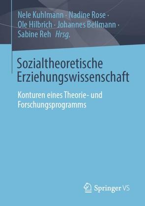 Sozialtheoretische Erziehungswissenschaft von Bellmann,  Johannes, Hilbrich,  Ole, Kuhlmann,  Nele, Reh,  Sabine, Rose,  Nadine