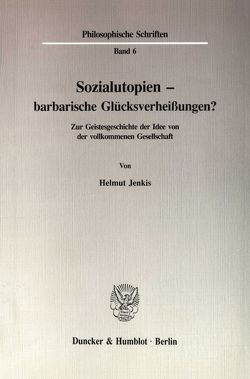 Sozialutopien – barbarische Glücksverheißungen? von Jenkis,  Helmut