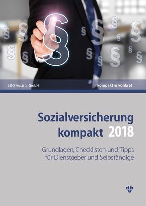 Sozialversicherung kompakt 2018 von BDO Austira GmbH, Kollegger,  Christian, Neumann,  Thomas, Reichl,  Katja, Sabukoschek,  Philipp