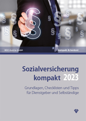 Sozialversicherung kompakt 2023 von Austria GmbH,  BDO, Kolleger,  Christian, Neumann,  Thomas, Reichl,  Katja, Sabukoschek,  Philipp, Sonnleitner,  Claudia