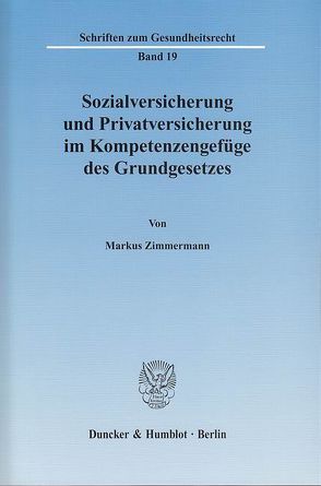 Sozialversicherung und Privatversicherung im Kompetenzengefüge des Grundgesetzes. von Zimmermann,  Markus