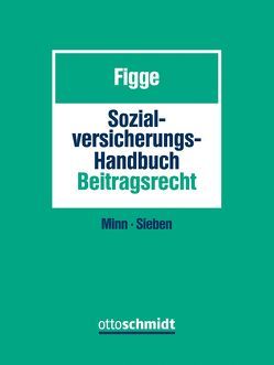 Sozialversicherungs-Handbuch Beitragsrecht von Figge,  Gustav, Minn,  Norbert, Sieben,  Stefan