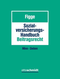 Sozialversicherungs-Handbuch Beitragsrecht von Figge,  Gustav, Minn,  Norbert, Sieben,  Stefan