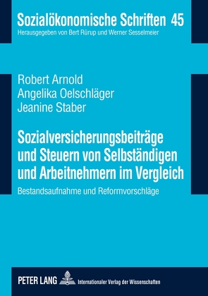 Sozialversicherungsbeiträge und Steuern von Selbständigen und Arbeitnehmern im Vergleich von Arnold,  Robert, Oelschläger,  Angelika, Staber,  Jeanine