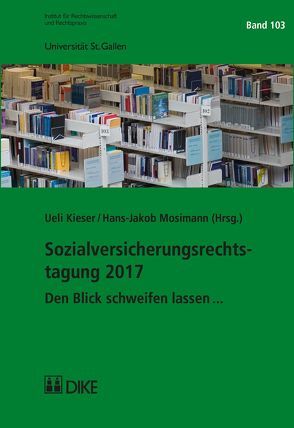 Sozialversicherungsrechtstagung 2017 von Kieser,  Ueli, Mosimann,  Hans-Jakob