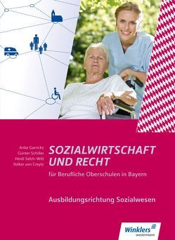 Sozialwirtschaft und Recht für Berufliche Oberschulen in Bayern von Garricks,  Anke, Schiller,  Günter, Schlagentweith,  Dirk, Selch-Witt,  Heidi, von Creytz,  Volker