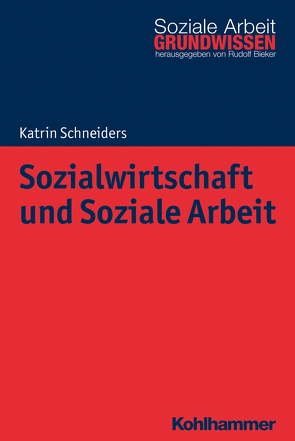 Sozialwirtschaft und Soziale Arbeit von Bieker,  Rudolf, Schneiders,  Katrin