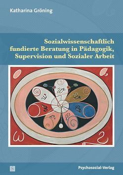 Sozialwissenschaftlich fundierte Beratung in Pädagogik, Supervision und Sozialer Arbeit von Gröning,  Katharina