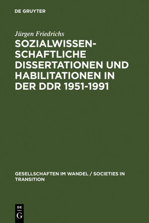Sozialwissenschaftliche Dissertationen und Habilitationen in der DDR 1951-1991 von Friedrichs,  Juergen