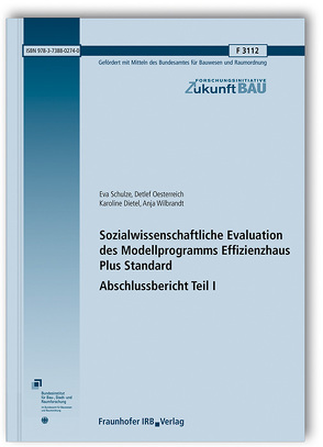 Sozialwissenschaftliche Evaluation des Modellprogramms Effizienzhaus Plus Standard. Abschlussbericht Teil I. von Dietel,  Karoline, Oesterreich,  Detlef, Schulze,  Eva, Wilbrandt,  Anja