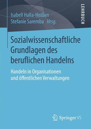 Sozialwissenschaftliche Grundlagen des beruflichen Handelns von Halla-Heißen,  Isabell, Saremba,  Stefanie