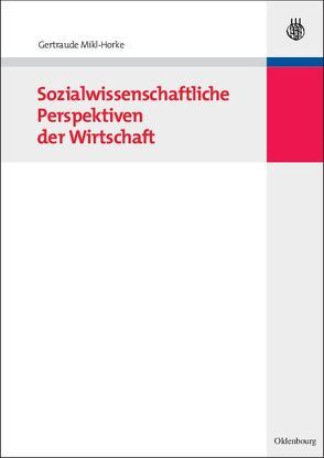 Sozialwissenschaftliche Perspektiven der Wirtschaft von Mikl-Horke,  Gertraude