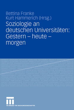 Soziologie an deutschen Universitäten: Gestern – heute – morgen von Franke,  Bettina, Hammerich,  Kurt