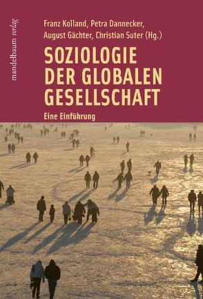 Soziologie der globalen Gesellschaft von Dannecker,  Petra, Gächter,  August, Kolland,  Franz, Suter,  Christian