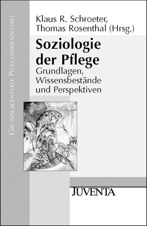 Soziologie der Pflege von Rosenthal,  Thomas, Schroeter,  Klaus R