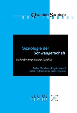 Soziologie der Schwangerschaft von Heimerl,  Birgit, Hirschauer,  Stefan, Hoffmann,  Anika, Hofmann,  Peter