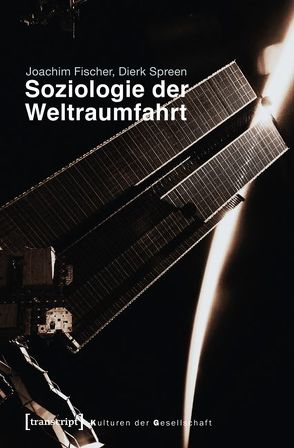 Soziologie der Weltraumfahrt von Fischer,  Joachim, Spreen,  Dierk