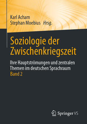 Soziologie der Zwischenkriegszeit. Ihre Hauptströmungen und zentralen Themen im deutschen Sprachraum von Acham,  Karl, Moebius,  Stephan