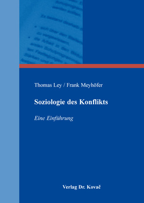 Soziologie des Konflikts von Ley,  Thomas, Meyhöfer,  Frank