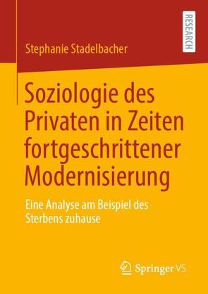 Soziologie des Privaten in Zeiten fortgeschrittener Modernisierung von Stadelbacher,  Stephanie