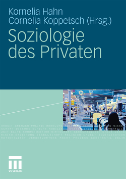 Soziologie des Privaten von Hahn,  Kornelia, Koppetsch,  Cornelia