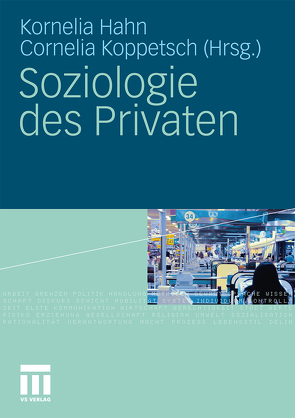 Soziologie des Privaten von Hahn,  Kornelia, Koppetsch,  Cornelia