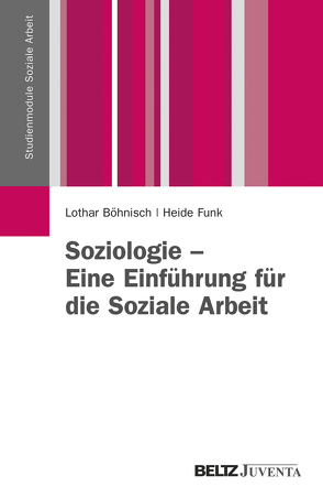 Soziologie – Eine Einführung für die Soziale Arbeit von Böhnisch,  Lothar, Funk,  Heide