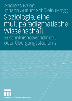 Soziologie, eine multiparadigmatische Wissenschaft von Balog,  Andreas, Schülein,  Johann August