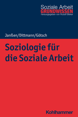 Soziologie für die Soziale Arbeit von Bieker,  Rudolf, Dittmann,  Jörg, Goetsch,  Monika, Janßen,  Andrea