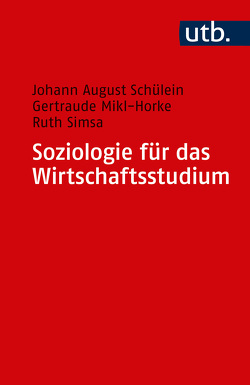 Soziologie für das Wirtschaftsstudium von Mikl-Horke,  Gertraude, Schülein,  Johann August, Simsa,  Ruth
