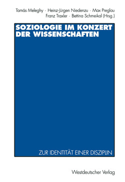 Soziologie im Konzert der Wissenschaften von Meleghy,  Tamas, Niedenzu,  Heinz-Jürgen, Preglau,  Max, Schmeikal,  Bettina, Traxler,  Franz