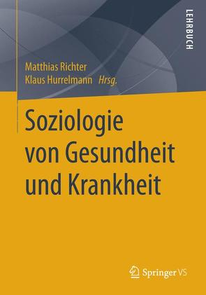Soziologie von Gesundheit und Krankheit von Hurrelmann,  Klaus, Richter,  Matthias