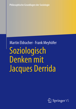 Soziologisch Denken mit Jacques Derrida von Eldracher,  Martin, Meyhöfer,  Frank