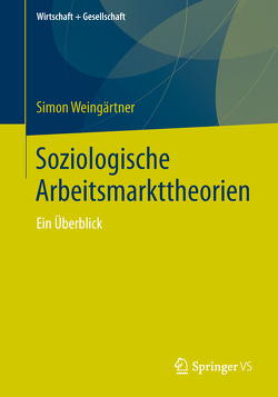 Soziologische Arbeitsmarkttheorien von Weingärtner,  Simon