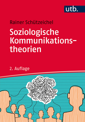 Soziologische Kommunikationstheorien von Schützeichel,  Rainer