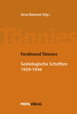 Soziologische Schriften 1929 – 1936 von Bammé,  Arno, Tönnies,  Ferdinand