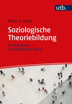 Soziologische Theoriebildung von Zima,  Peter V.