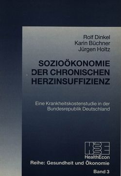 Sozioökonomie der chronischen Herzinsuffizienz von Büchner,  Karin, Dinkel,  Rolf, Holtz,  Jürgen