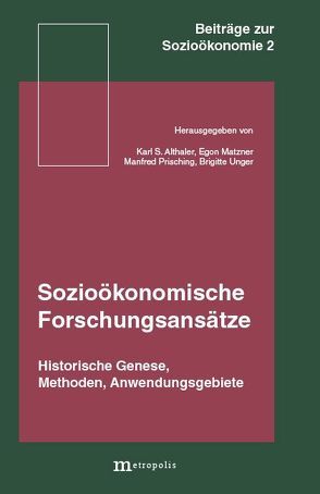 Sozioökonomische Forschungsansätze von Althaler,  Karl S, Bürgenmeier,  B, Grabber,  G, Hanappi,  G, Kregel,  J, Matzner,  E, Matzner,  Egon, Prisching,  M, Prisching,  Manfred, Schmitter,  P C, Specht,  I, Swedberg,  R, Traxler,  F, Unger,  Brigitte