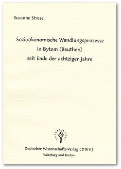 Sozioökonomische Wandlungsprozesse in Bytom (Beuthen) seit Ende der achtziger Jahre von Strese,  Susanne