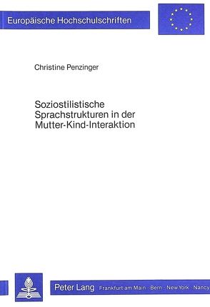 Soziostilistische Sprachstrukturen in der Mutter-Kind-Interaktion von Penzinger,  Christine