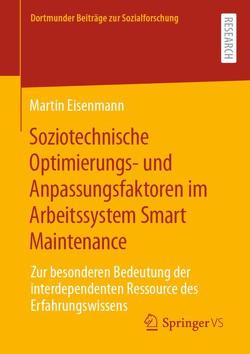 Soziotechnische Optimierungs- und Anpassungsfaktoren im Arbeitssystem Smart Maintenance von Eisenmann,  Martin