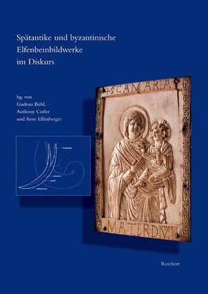 Spätantike und byzantinische Elfenbeinbildwerke im Diskurs von Bühl,  Gudrun, Cutler,  Anthony, Effenberger,  Arne