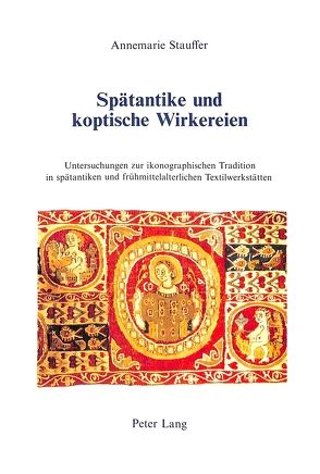 Spätantike und koptische Wirkereien von Stauffer,  Annemarie