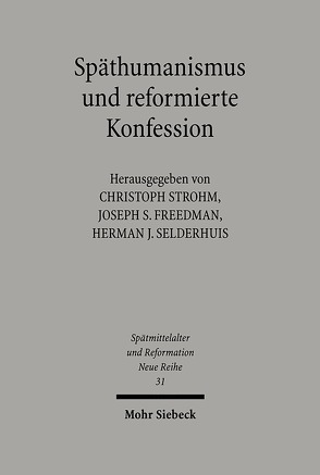 Späthumanismus und reformierte Konfession von Freedman,  Joseph S, Selderhuis,  Herman J, Strohm,  Christoph