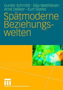 Spätmoderne Beziehungswelten von Dekker,  Arne, Matthiesen,  Silja, Schmidt,  Gunter, Starke,  Kurt