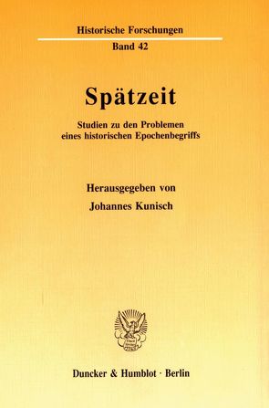 Spätzeit. von Kunisch,  Johannes