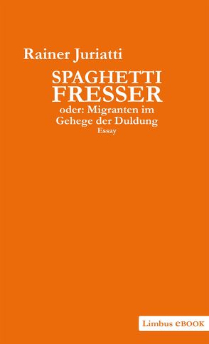 Spaghettifresser, oder: Migranten im Gehege der Duldung von Juriatti,  Rainer