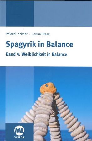 Spagyrik in Balance – Band 4: Weiblichkeit in Balance von Braak,  Carina, Lackner,  Roland