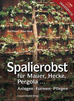 Spalierobst für Mauer, Hecke, Pergola… von Modl,  Peter, Pieber,  Karl